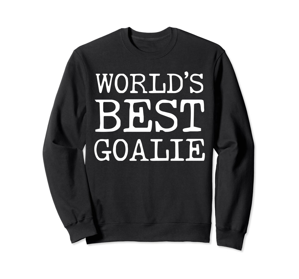 Worlds Best Goalie Funny Goalkeeper Sweatshirt - Unique Graphic for Adults