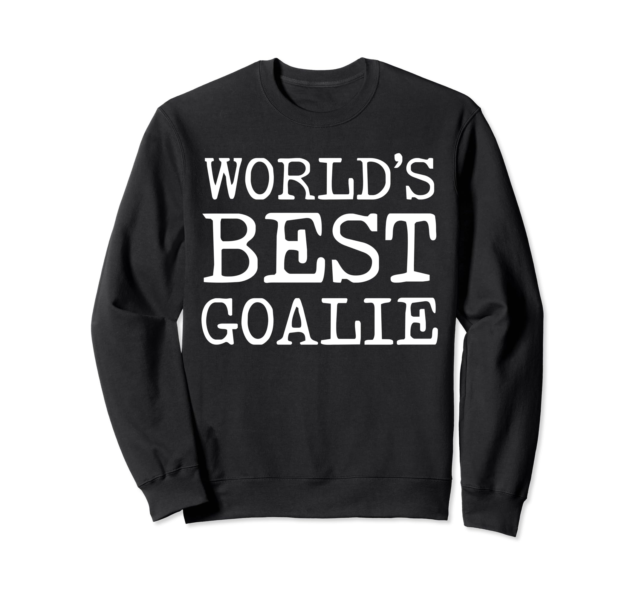 Worlds Best Goalie Funny Goalkeeper Sweatshirt - Unique Graphic for Adults