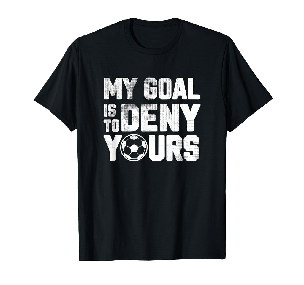 My Goal Is To Deny Yours Funny T-Shirt - Fun Novelty Design Men Women
