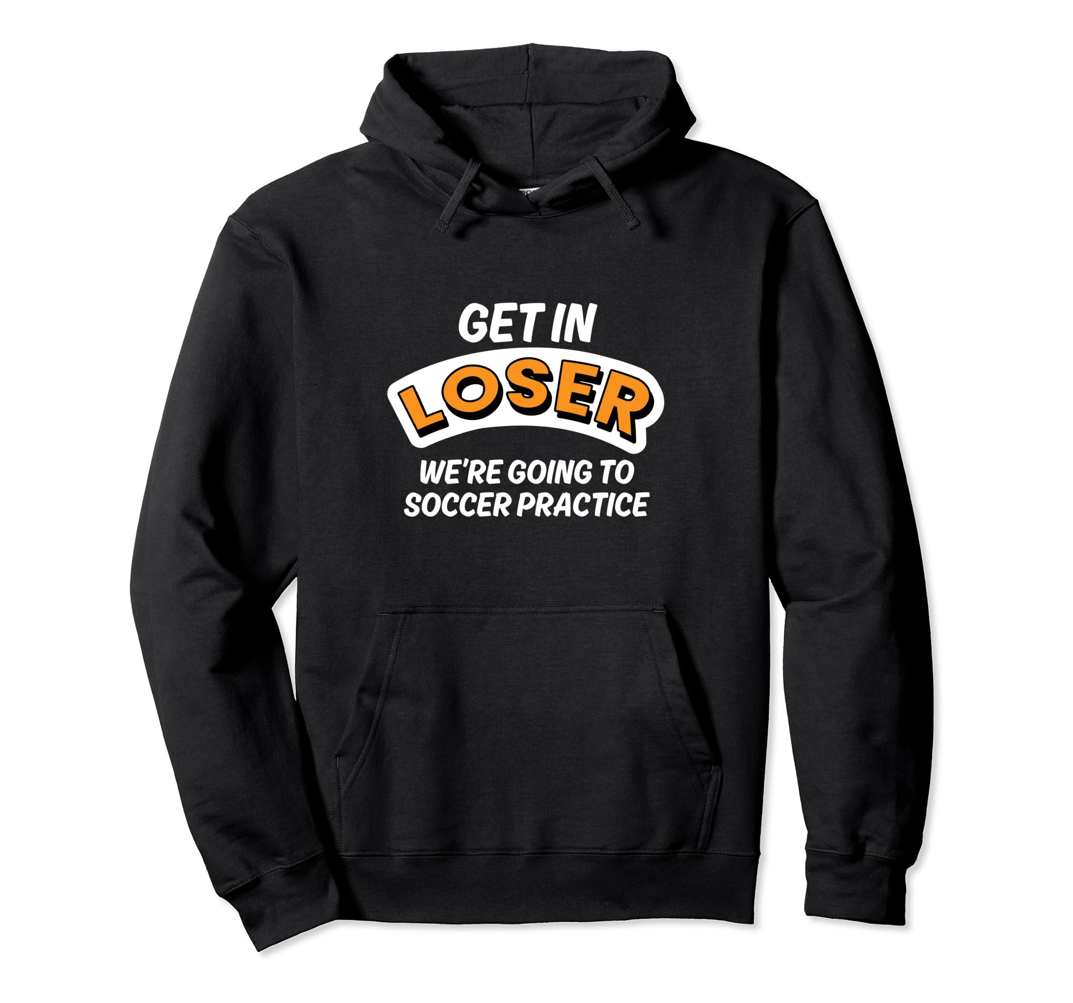 Get Loser Were Going To Soccer Practice Hoodie - Unique Graphic Unisex