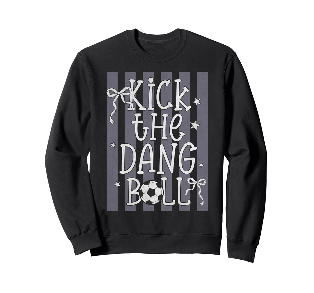Kick Dang Ball Funny Soccer Game Day Sweatshirt - Graphic Print Unisex