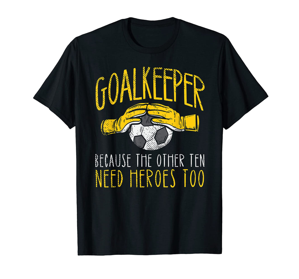 Goalkeeper Because Funny Goalie Soccer T-Shirt - Graphic Print Men Women