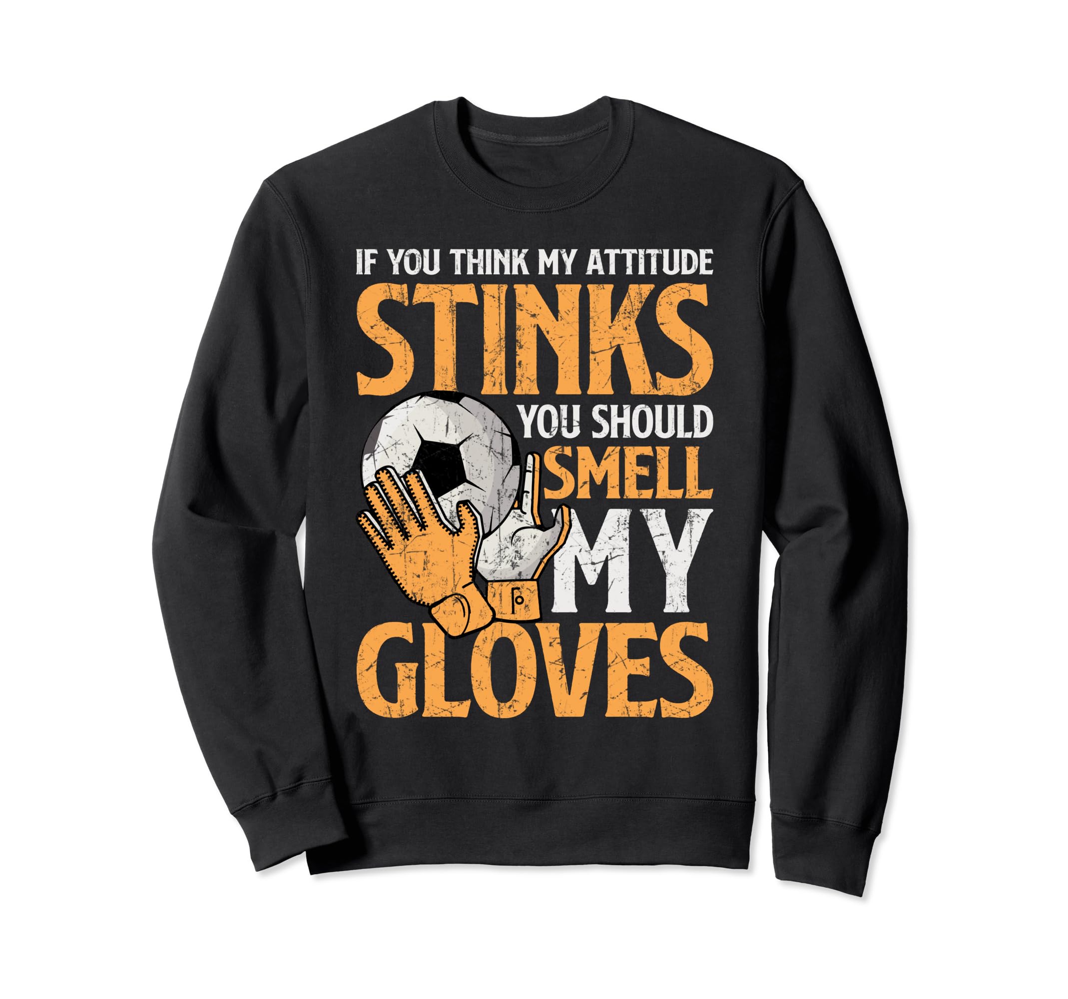 My Attitude Stinks Gloves Soccer Sweatshirt - Aesthetic Graphic for Adults