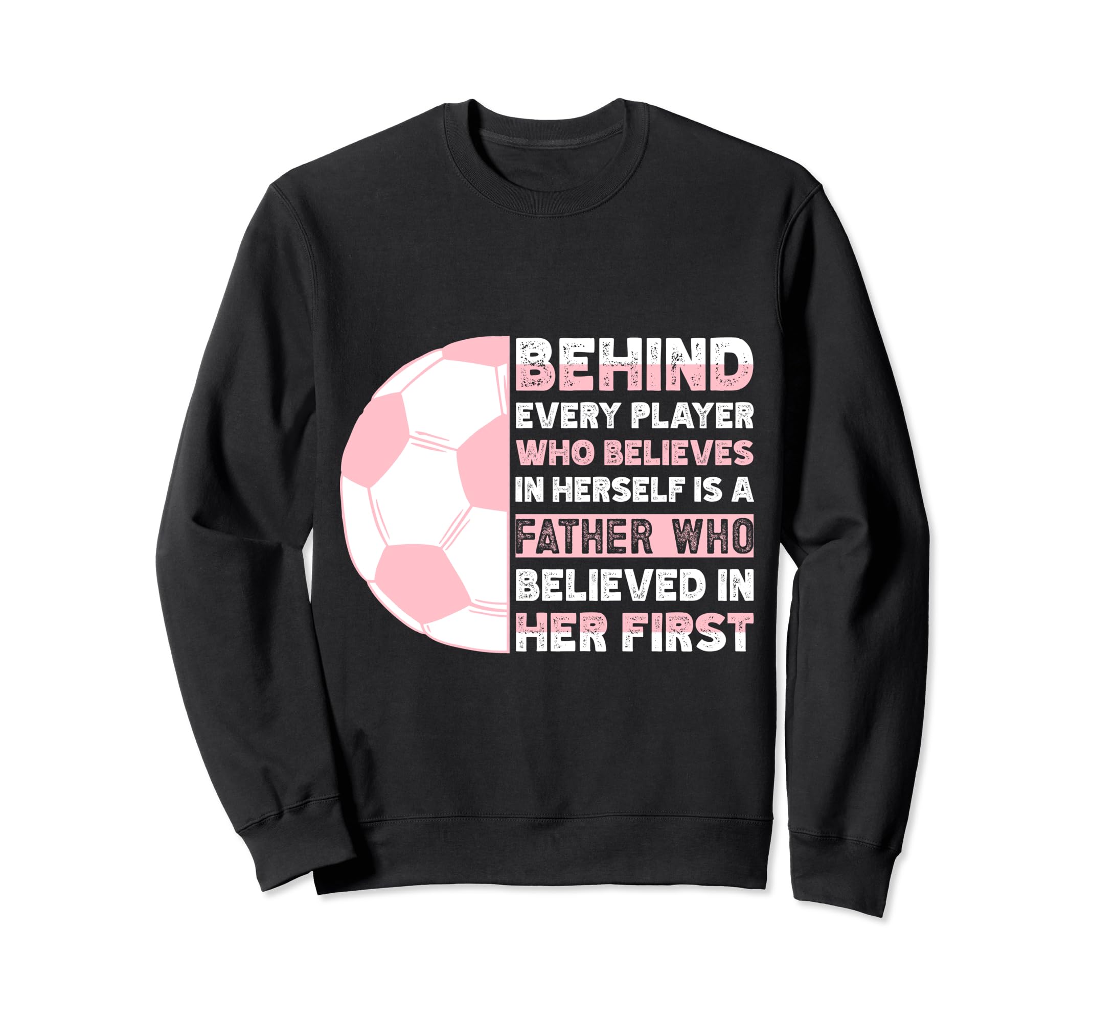 Behind Every Player Is Father Soccer Sweatshirt - Custom Art Print Unisex