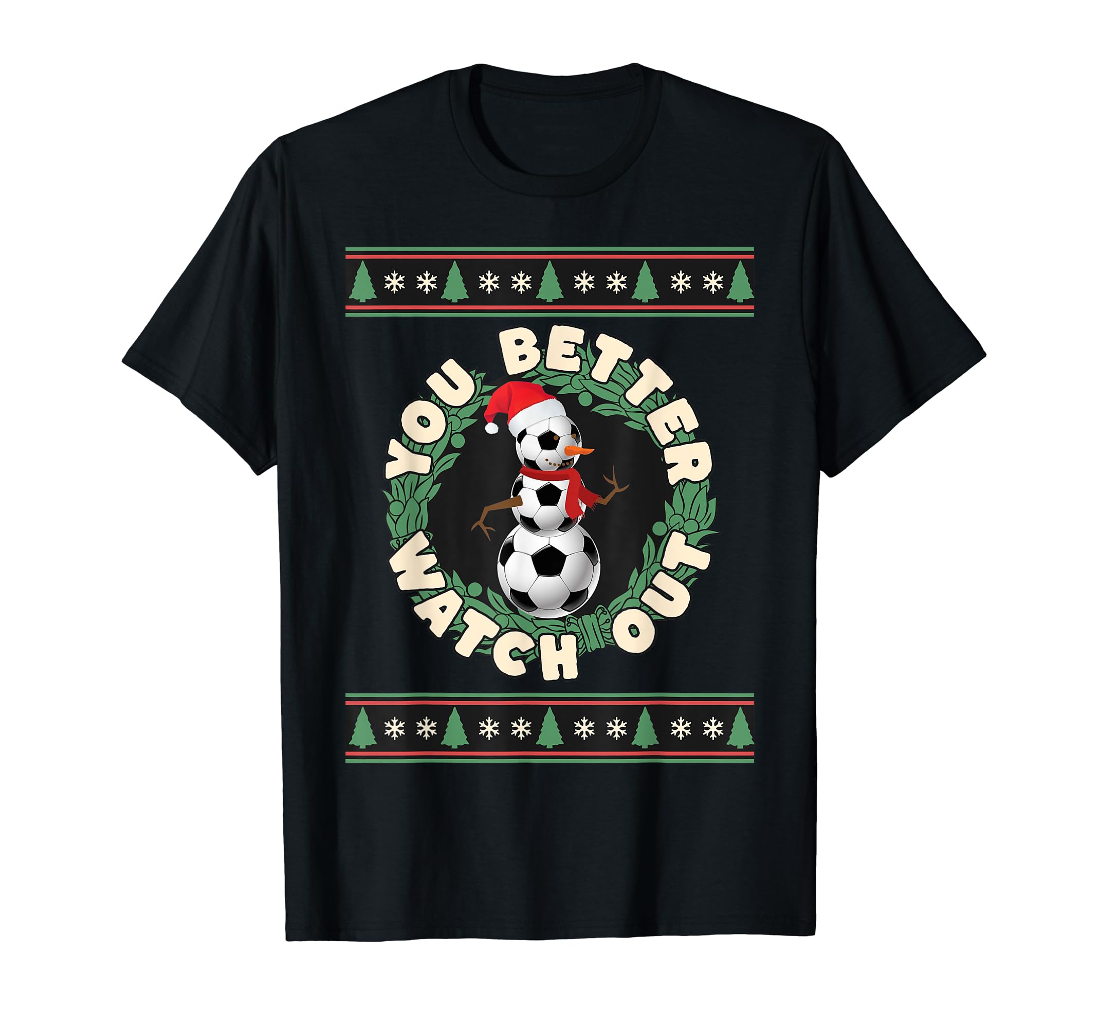 You Better Watch Out Funny Soccer T-Shirt - Custom Art Print Men Women