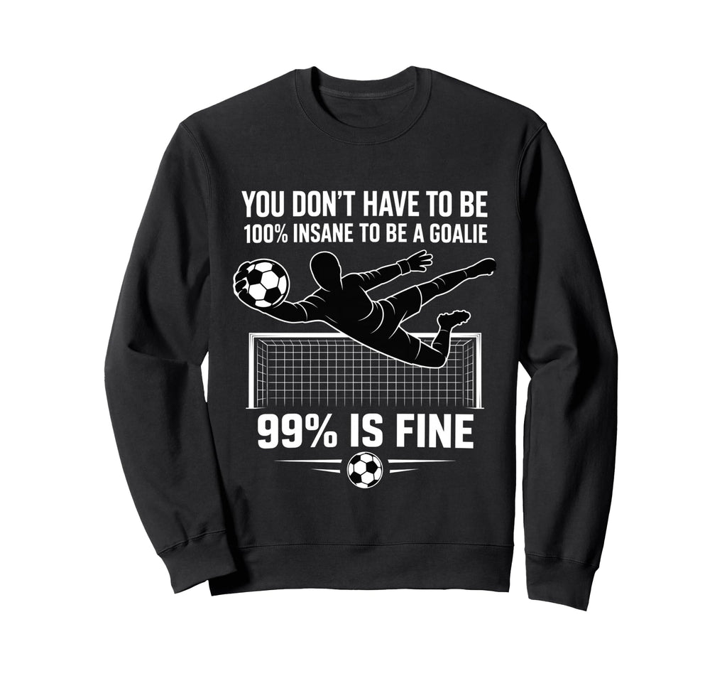 You Dont Have To Be 100 Insane To Sweatshirt - Novelty Apparel Men Women