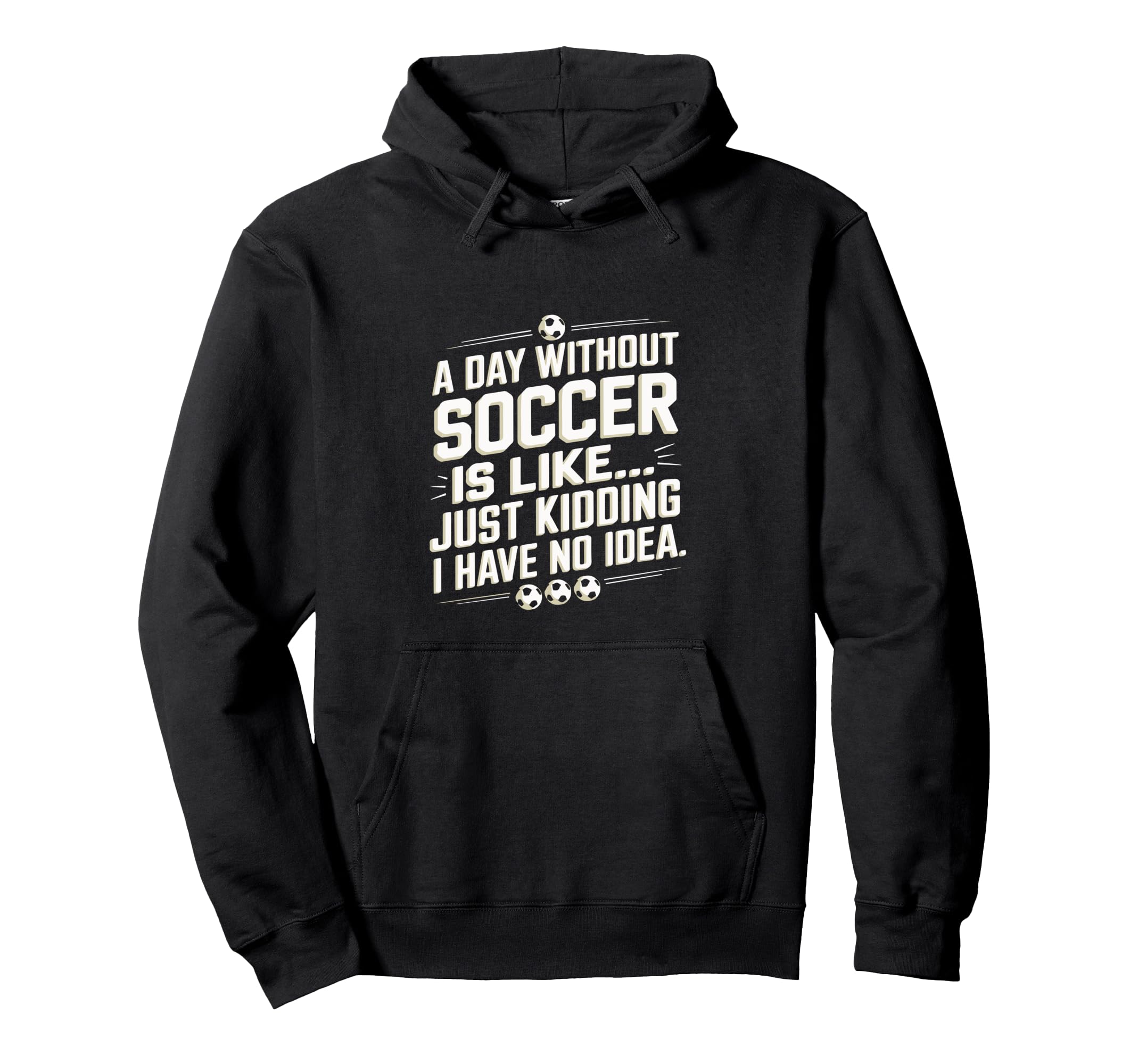 Day Without Soccer Is Like Funny Hoodie - Minimalist Print for Adults