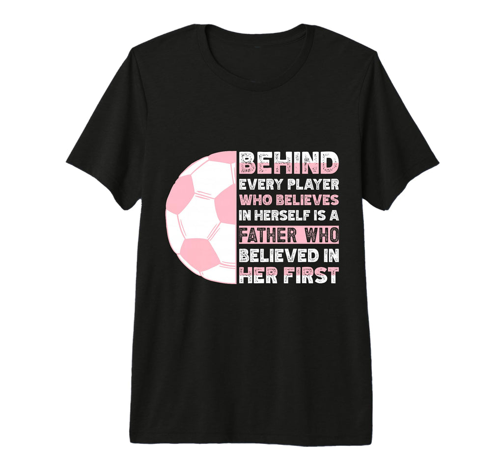 Behind Every Player Is Father Soccer Dad T-Shirt - Custom Art Print Unisex