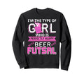 Beer And Futsal Funny Power Indoor Sweatshirt - Novelty Apparel Unisex