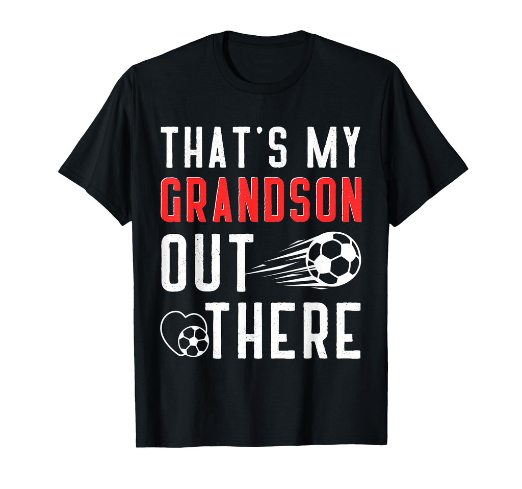 Thats My Grandson Out There Soccer T-Shirt - Streetwear Style Men Women