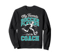 Soccer Coach My Favorite Soccer Sweatshirt - Graphic Print for Adults