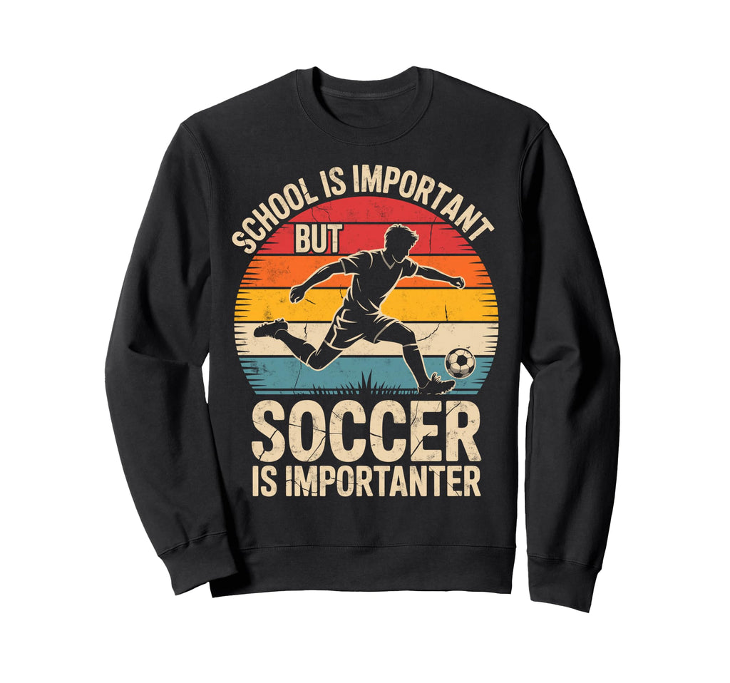 School Is Important But Soccer Is Sweatshirt - Graphic Print for Adults