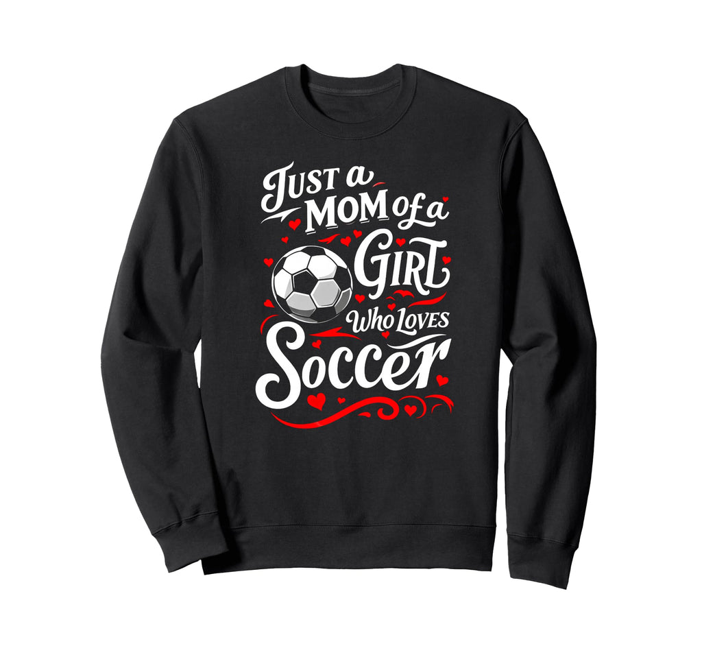 Soccer Mom Just Mom Who Loves Sweatshirt - Fun Novelty Design for Adults