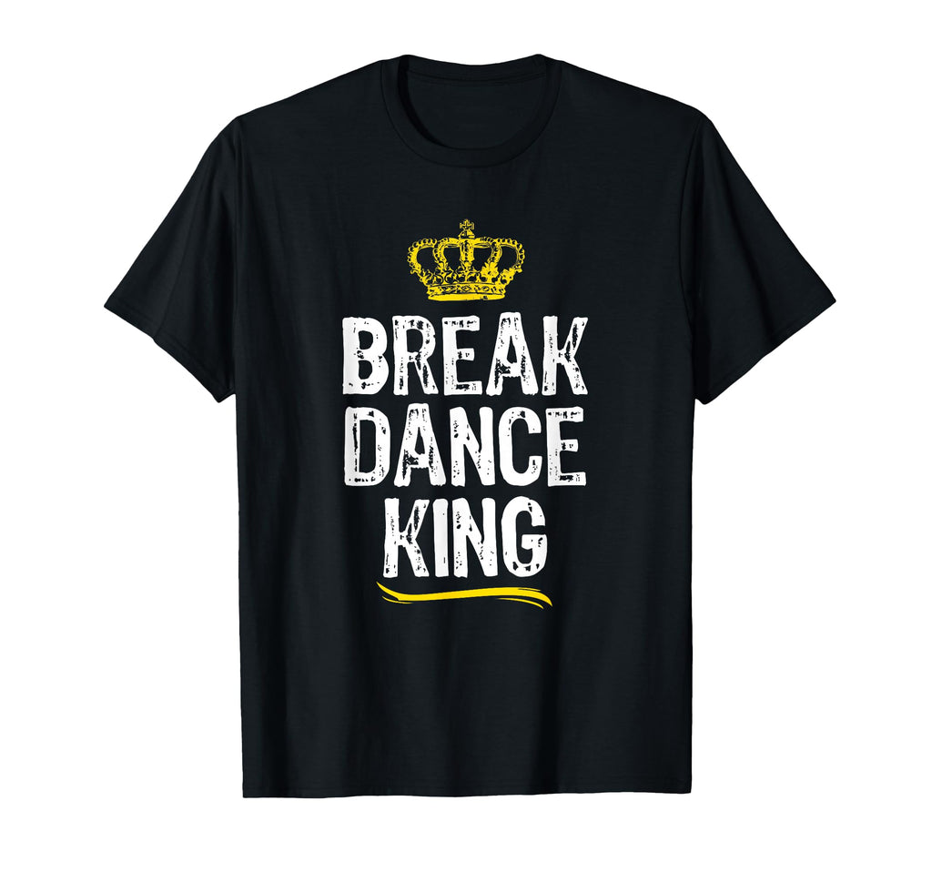 Breakdance King Break Dancing Dance Dancer T-Shirt - Unique Graphic Unisex