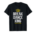 Breakdance King Break Dancing Dance Dancer T-Shirt - Unique Graphic Unisex