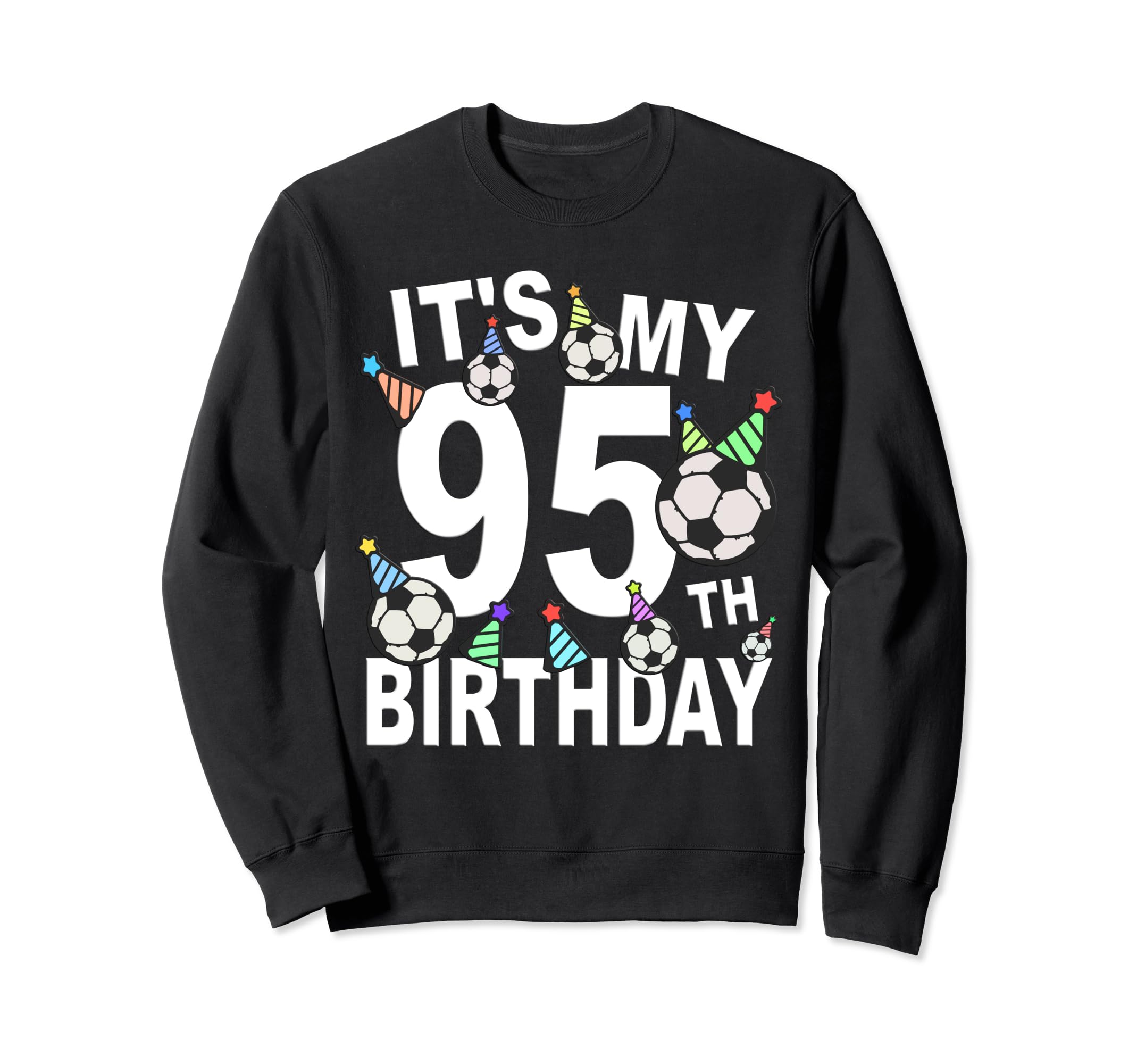 Funny Its My 95Th Birthday Hats Soccer Sweatshirt - Trendy Graphic Unisex