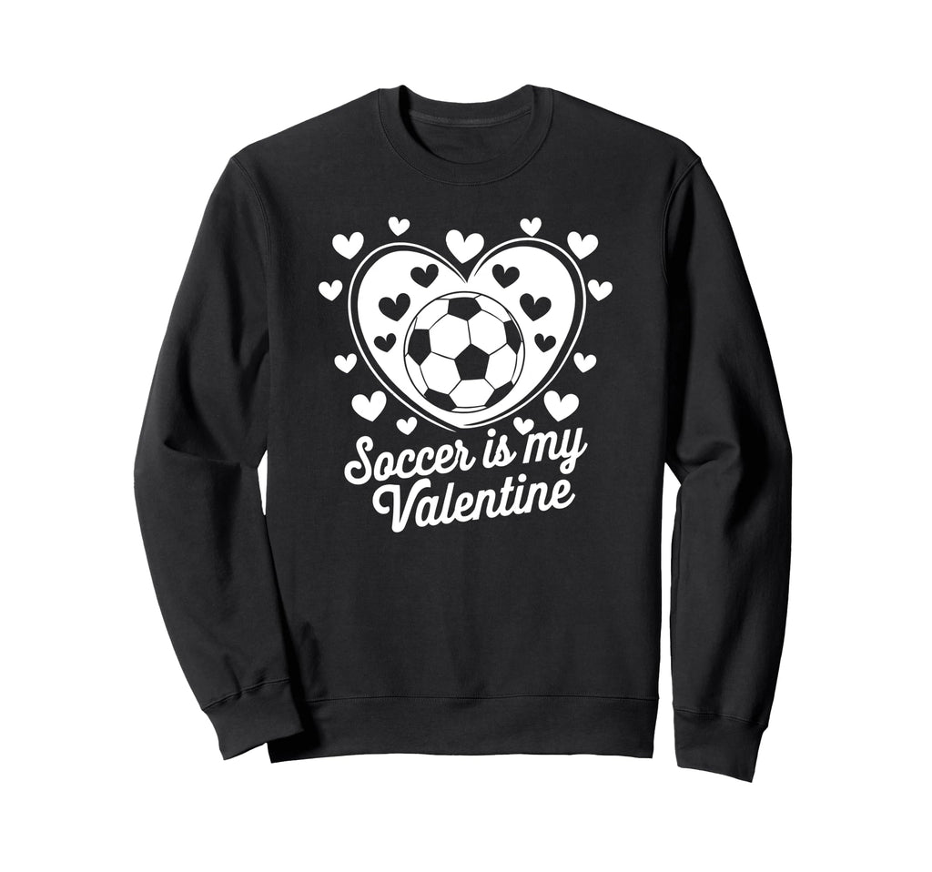 Soccer Is My Valentine Funny Love Sweatshirt - Novelty Apparel for Adults