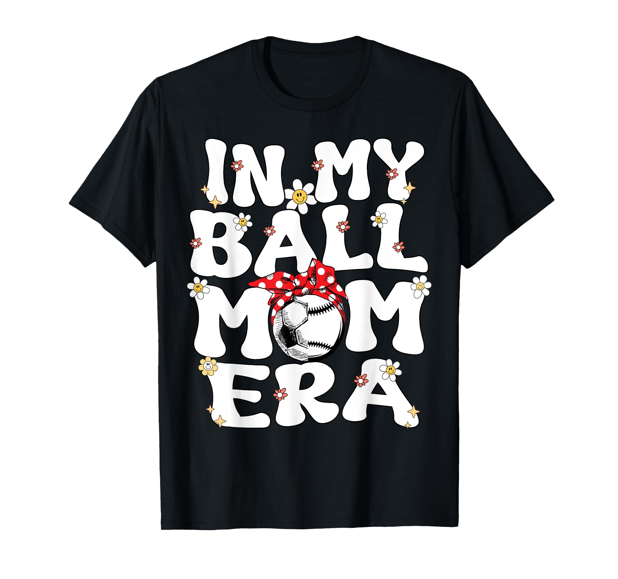 My Ball Mom Era Baseball Soccer Mom T-Shirt - Fun Novelty Design Men Women