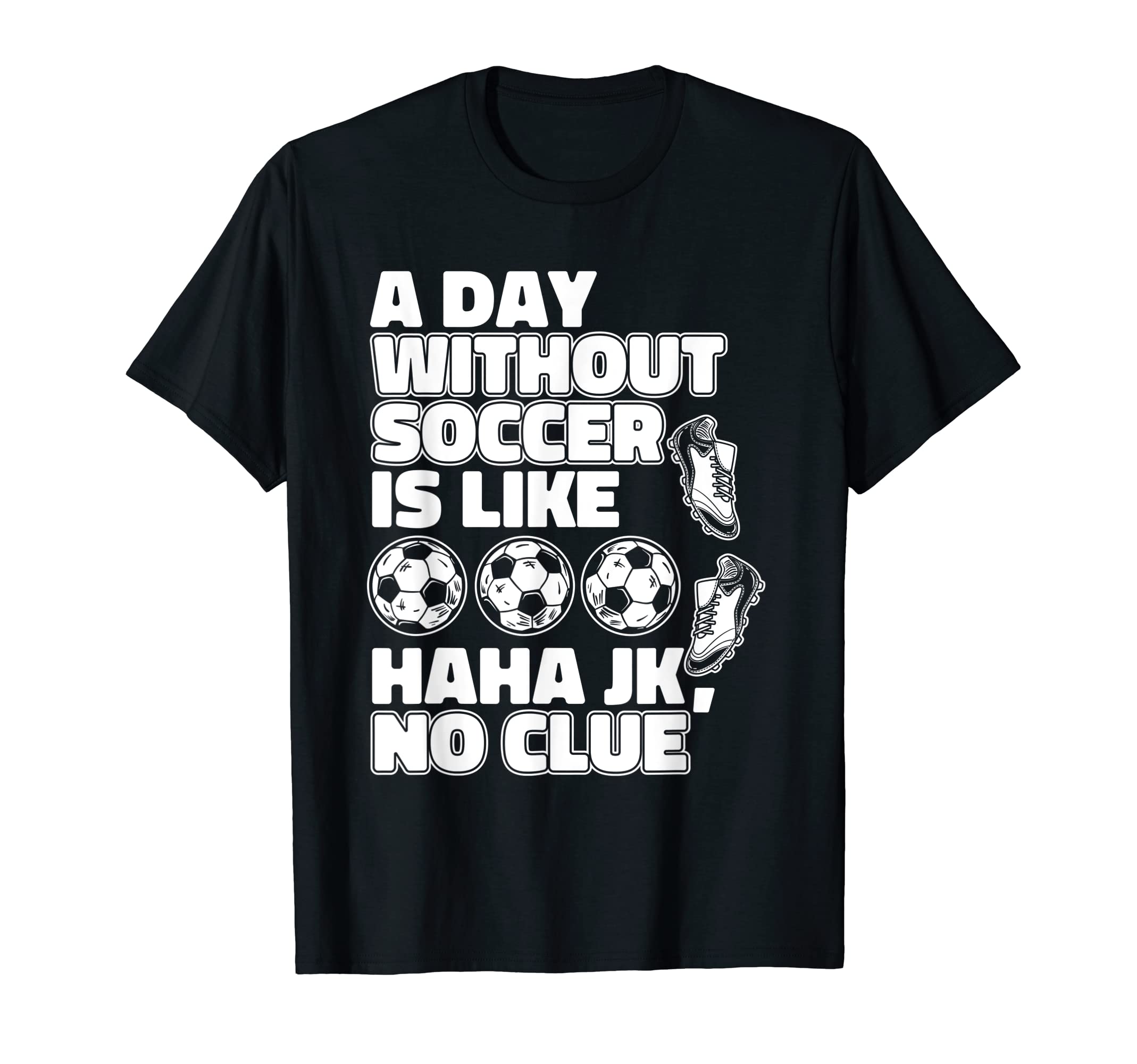 Day Without Soccer Is Like Fu Ball T-Shirt - Custom Art Print for Adults