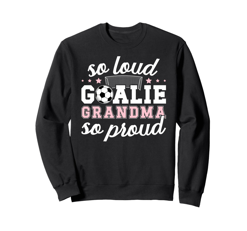 Soccer Goalie Grandma So Loud Soccer Sweatshirt - Aesthetic Graphic Unisex