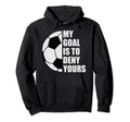 My Goal Is To Deny Yours Soccer Hoodie - Aesthetic Graphic Men Women