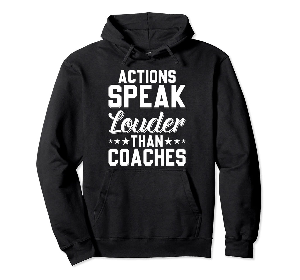 Actions Speak Louder Than Coaches Funny Hoodie - Unique Graphic Men Women