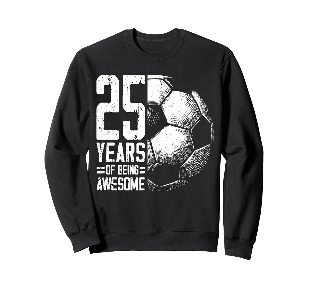 25Th Birthday Soccer Player Sweatshirt - Casual Everyday Wear Men Women