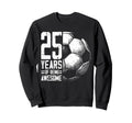 25Th Birthday Soccer Player Sweatshirt - Casual Everyday Wear Men Women