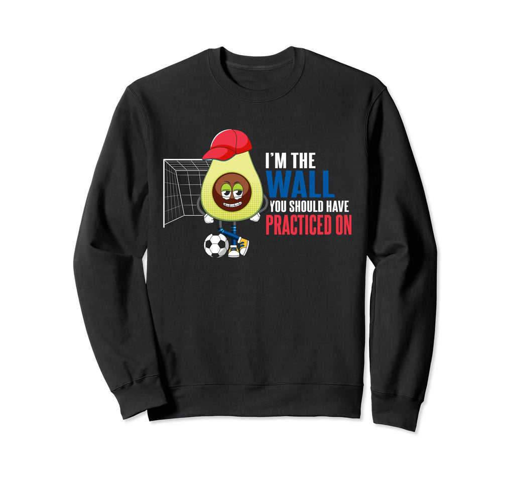 Soccer Goalie Im Wall You Should Have Sweatshirt - Trendy Graphic Unisex