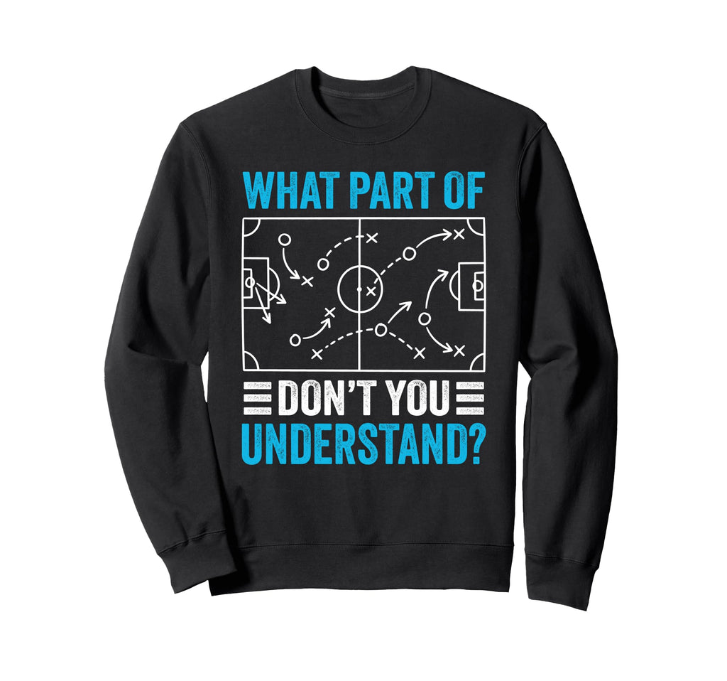 What Part Dont You Understand Funny Sweatshirt - Graphic Print Unisex