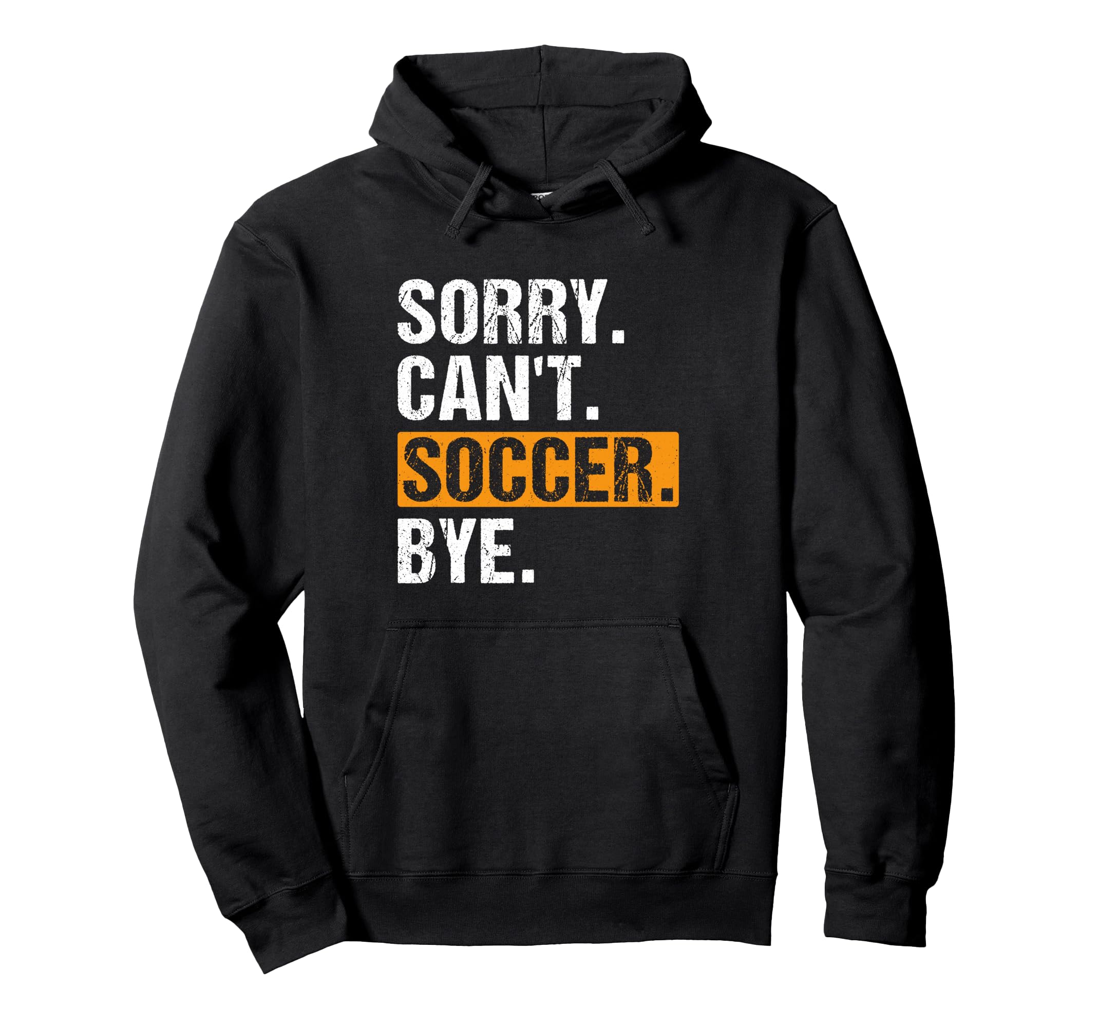 Sorry Cant Soccer Bye Funny Soccer Hoodie - Casual Everyday Wear Men Women