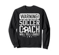 Soccer Coach Will Yell Loudly Sweatshirt - Streetwear Style for Adults
