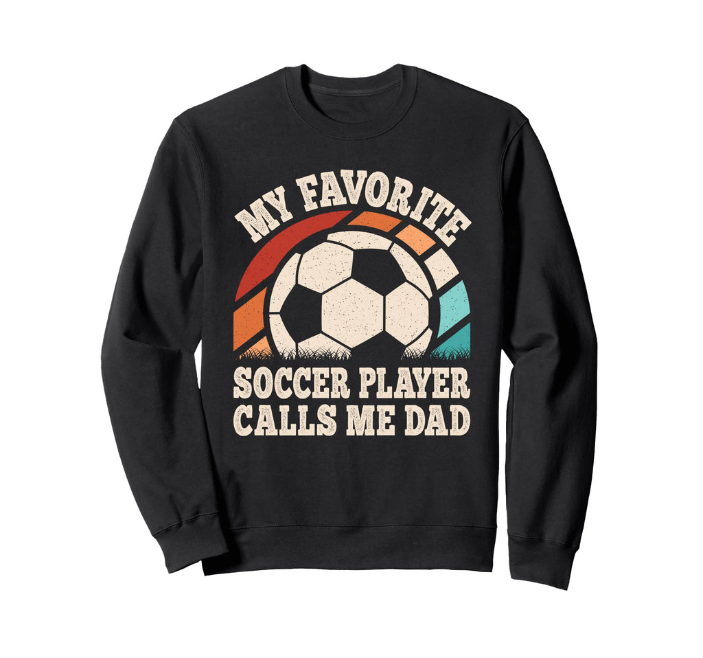 My Favorite Soccer Player Calls Me Dad Sweatshirt - Trendy Graphic Unisex