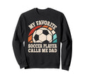 My Favorite Soccer Player Calls Me Dad Sweatshirt - Trendy Graphic Unisex