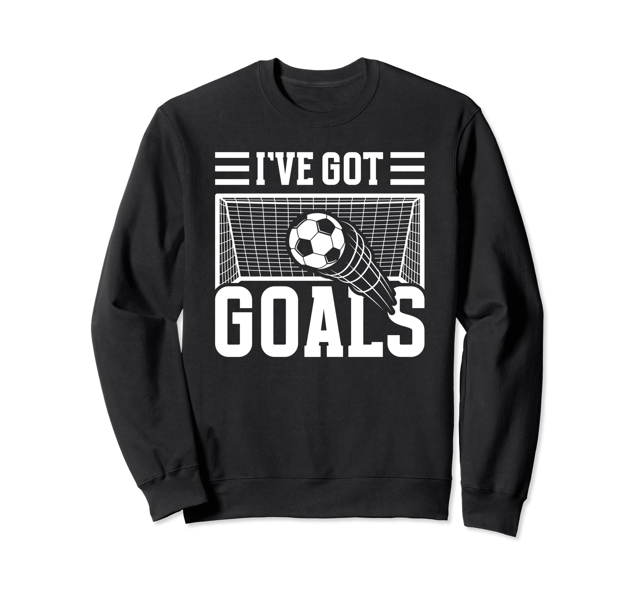 Soccer Ive Got Goals Goalie Sweatshirt - Custom Art Print Unisex