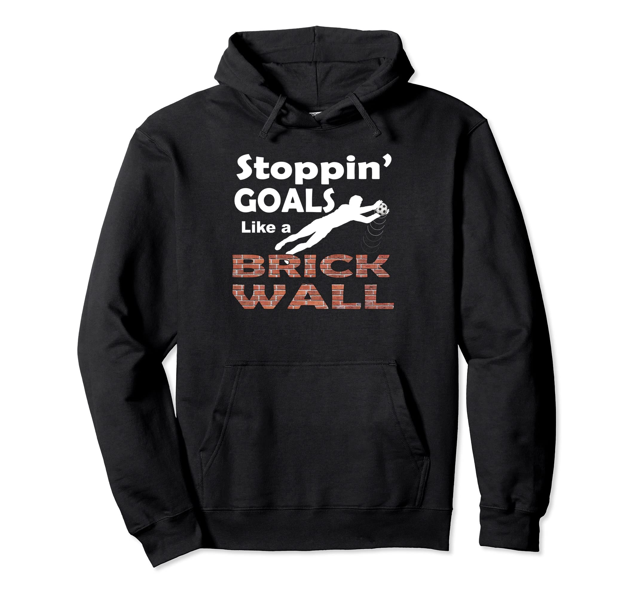 Stoppin Goals Like Brick Wall Goalkeeper Hoodie - Graphic Print Men Women