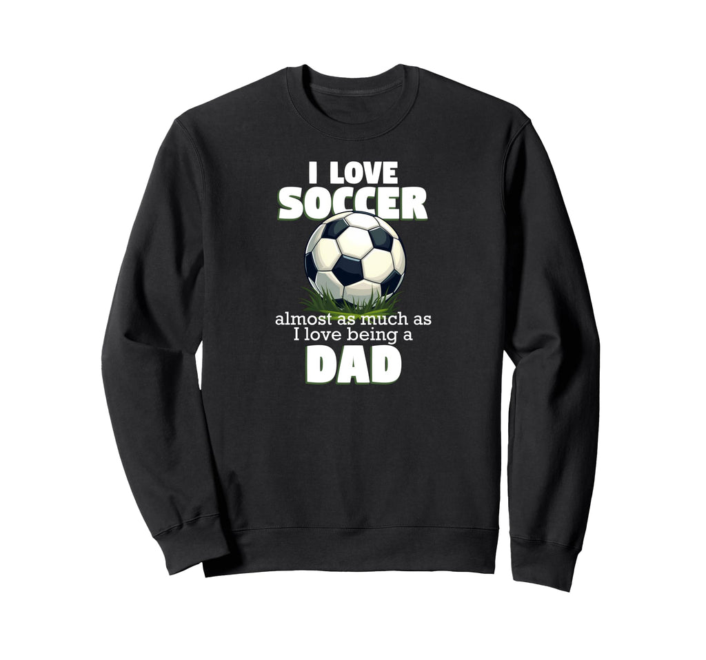 I Love Soccer Almost As Much As I Sweatshirt - Custom Art Print for Adults