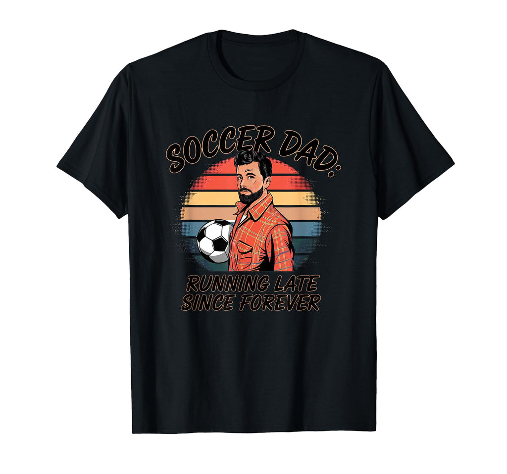 Soccer Dad Running Late Since Forever T-Shirt - Streetwear Style for Adults