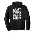 Crazy Proud Always Loud Soccer Player Hoodie - Streetwear Style for Adults