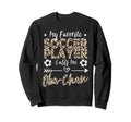 My Favorite Soccer Player Calls Me Sweatshirt - Streetwear Style Men Women