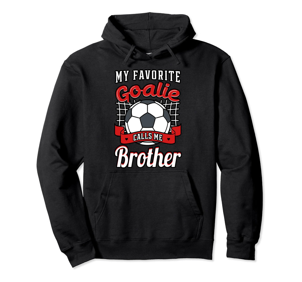 My Favorite Goalie Calls Me Brother Hoodie - Fun Novelty Design Unisex