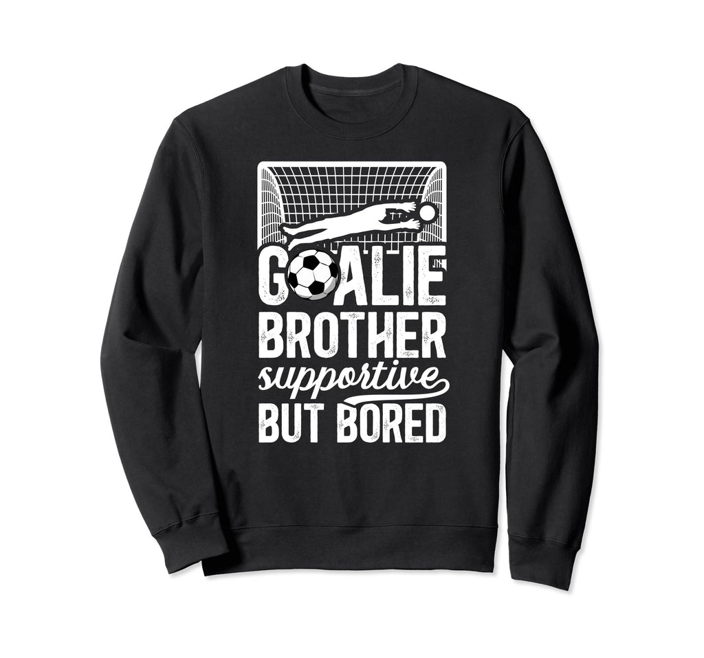 Soccer Goalie Brother Supportive Sweatshirt - Trendy Graphic Men Women