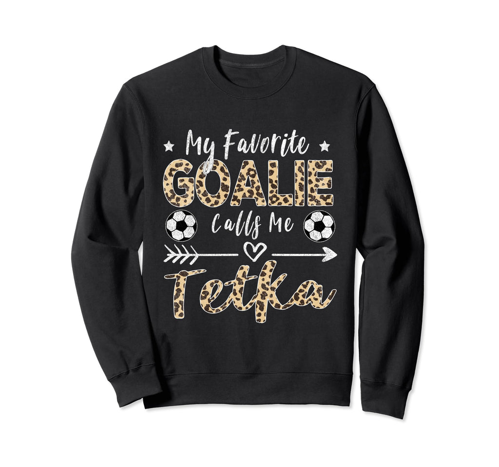 My Favorite Goalie Calls Me Tetka Sweatshirt - Graphic Print Men Women
