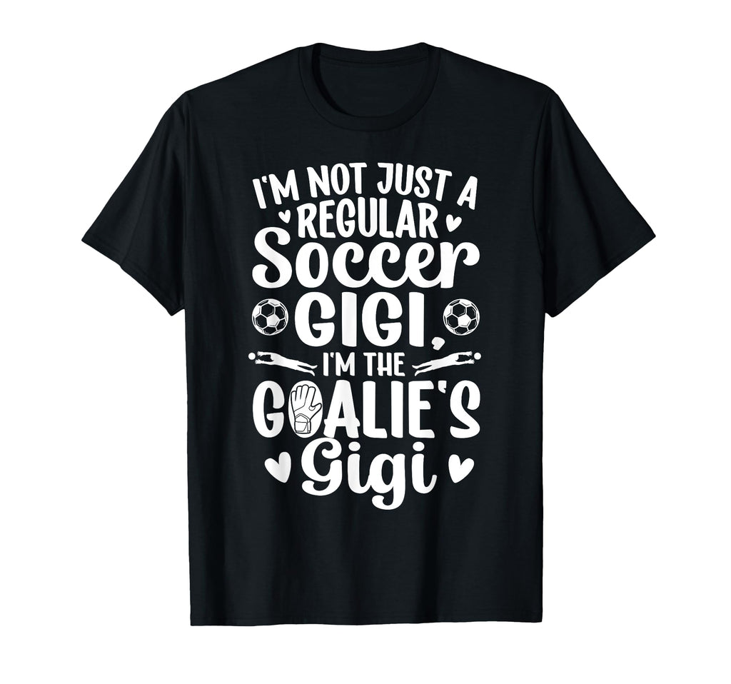 Im Soccer Goalie Gigi Soccer Keeper T-Shirt - Fun Novelty Design Men Women