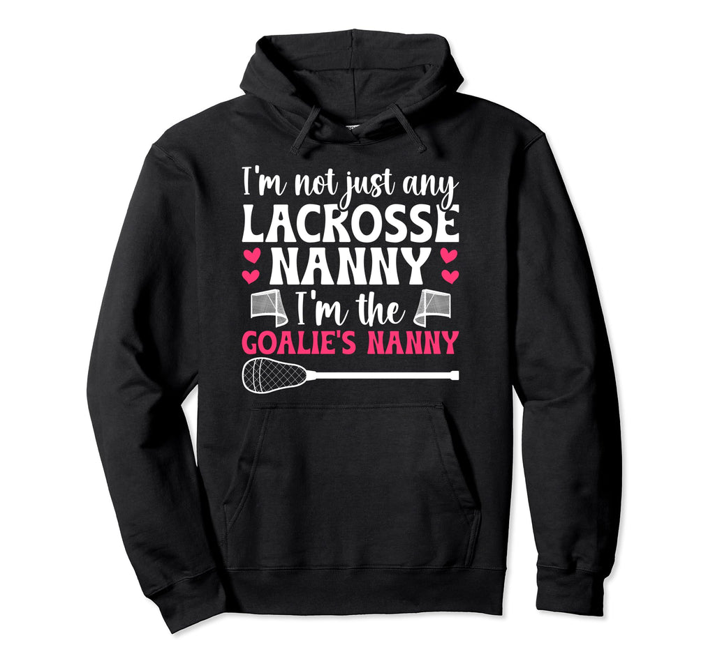 Im Lacrosse Goalie Nanny Lacrosse Hoodie - Casual Everyday Wear Unisex