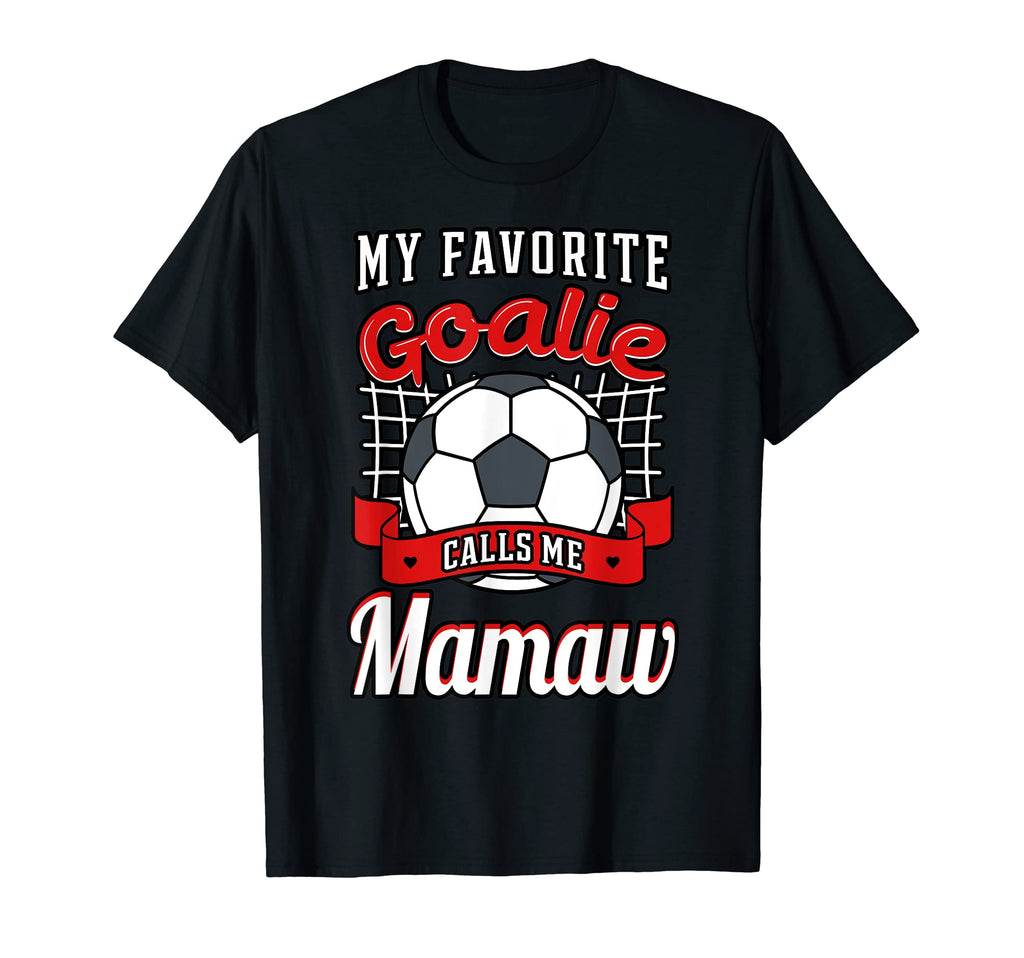 My Favorite Goalie Calls Me Mamaw Soccer T-Shirt - Streetwear Style Unisex