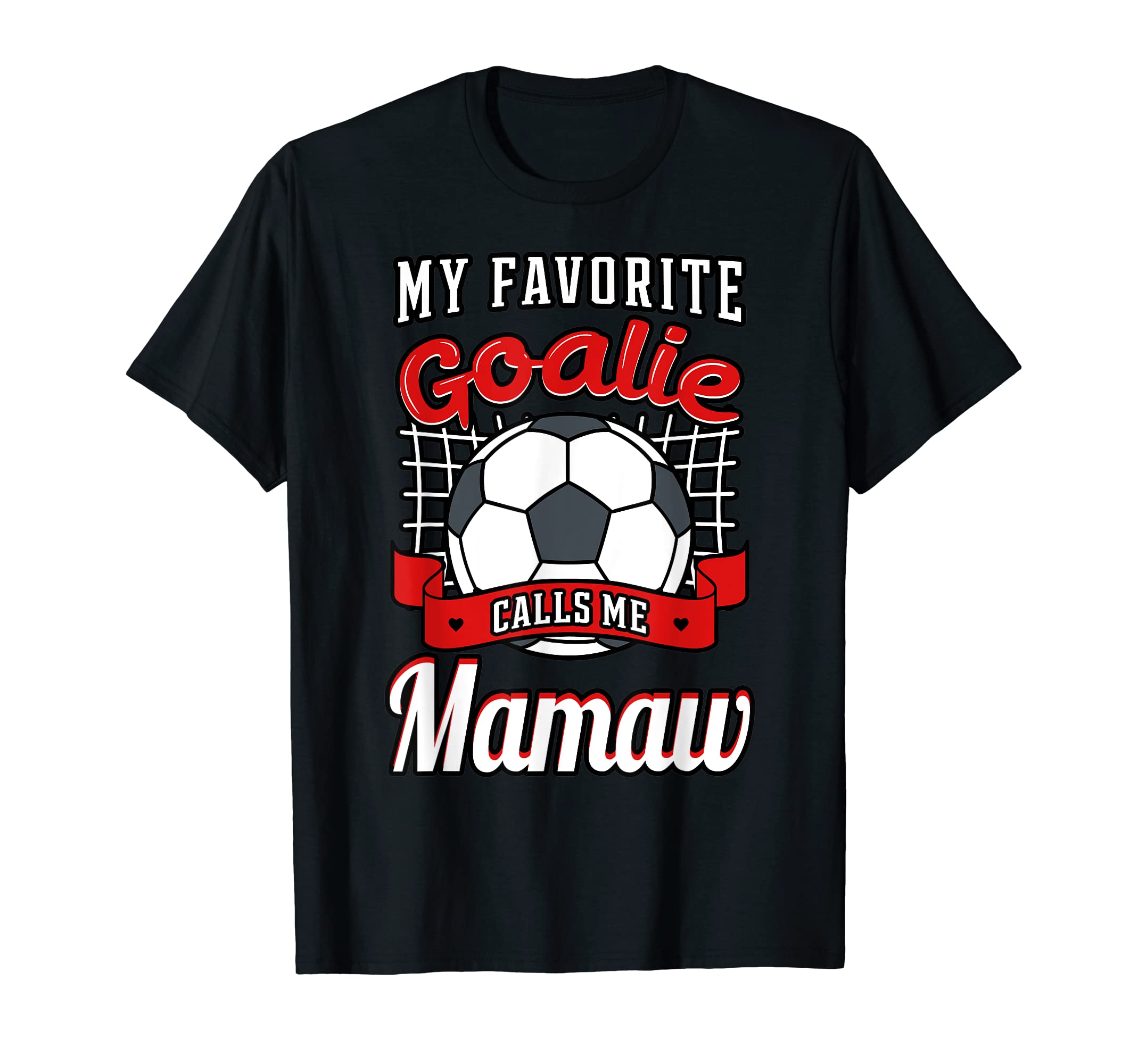 My Favorite Goalie Calls Me Mamaw Soccer T-Shirt - Streetwear Style Unisex