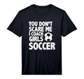 Mens You Dont Scare Me I Coach Soccer T-Shirt - Unique Graphic Men Women