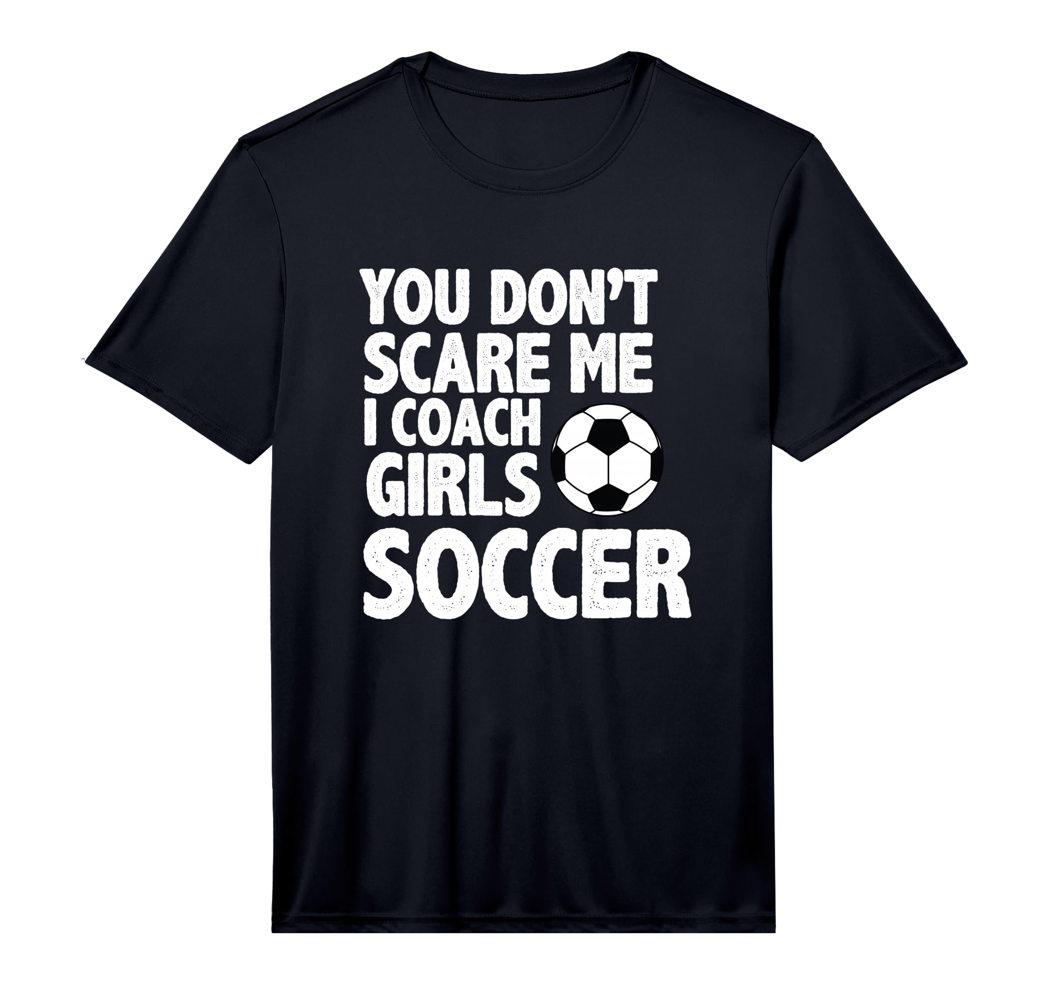 Mens You Dont Scare Me I Coach Soccer T-Shirt - Unique Graphic Men Women