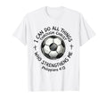 Soccer I Can Do All Things T-Shirt - Casual Everyday Wear Men Women